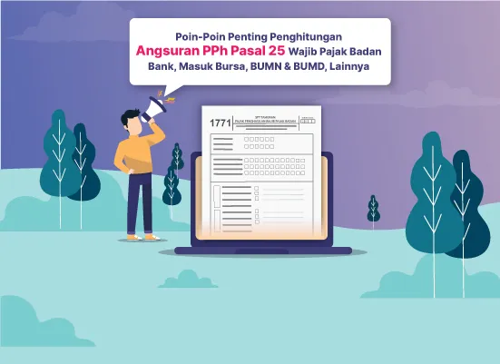 Poin-Poin Penting Penghitungan Angsuran PPh Pasal 25 WP Badan Bank, Masuk Bursa, BUMN & BUMD, dan Lainnya